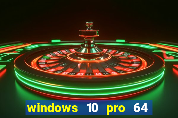 windows 10 pro 64 bits iso